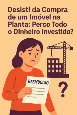 Imagem da notícia Desisti da Compra de um Imóvel na Planta: Perco Todo o Dinheiro Investido?